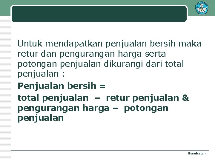 Untuk mendapatkan penjualan bersih maka retur dan pengurangan harga serta potongan penjualan dikurangi dari