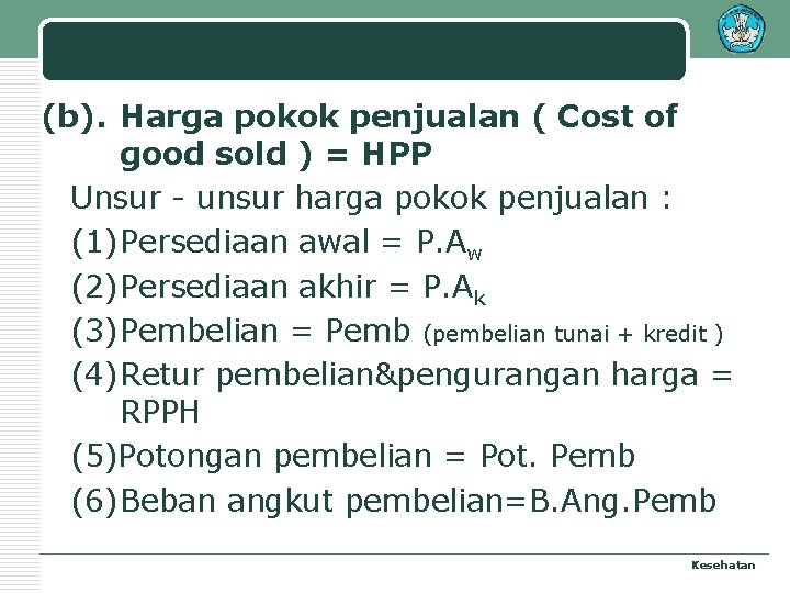 (b). Harga pokok penjualan ( Cost of good sold ) = HPP Unsur -