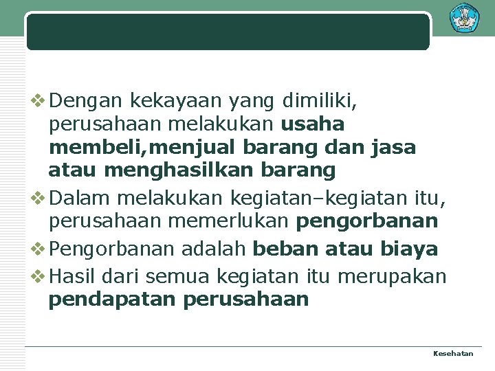 v Dengan kekayaan yang dimiliki, perusahaan melakukan usaha membeli, menjual barang dan jasa atau