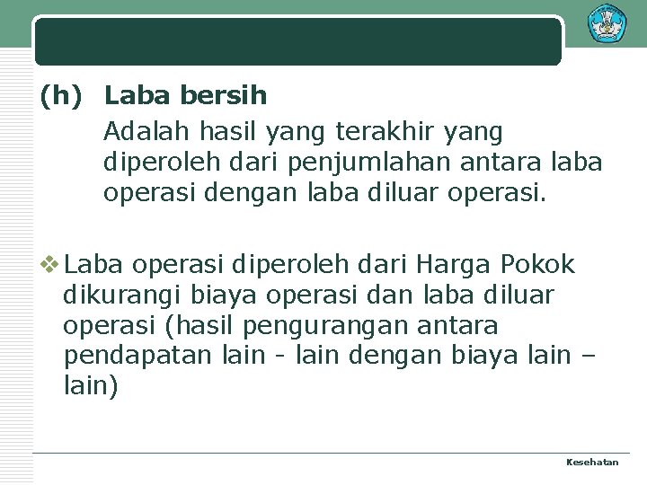 (h) Laba bersih Adalah hasil yang terakhir yang diperoleh dari penjumlahan antara laba operasi