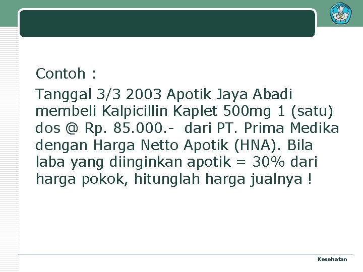 Contoh : Tanggal 3/3 2003 Apotik Jaya Abadi membeli Kalpicillin Kaplet 500 mg 1