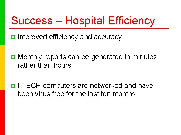 Success – Hospital Efficiency p Improved efficiency and accuracy. p Monthly reports can be