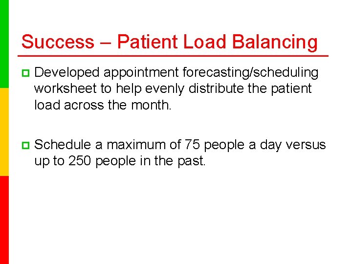 Success – Patient Load Balancing p Developed appointment forecasting/scheduling worksheet to help evenly distribute