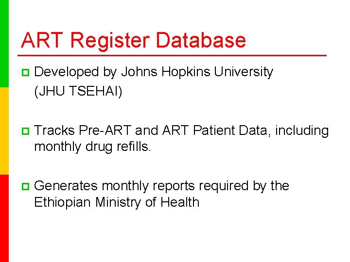 ART Register Database p Developed by Johns Hopkins University (JHU TSEHAI) p Tracks Pre-ART