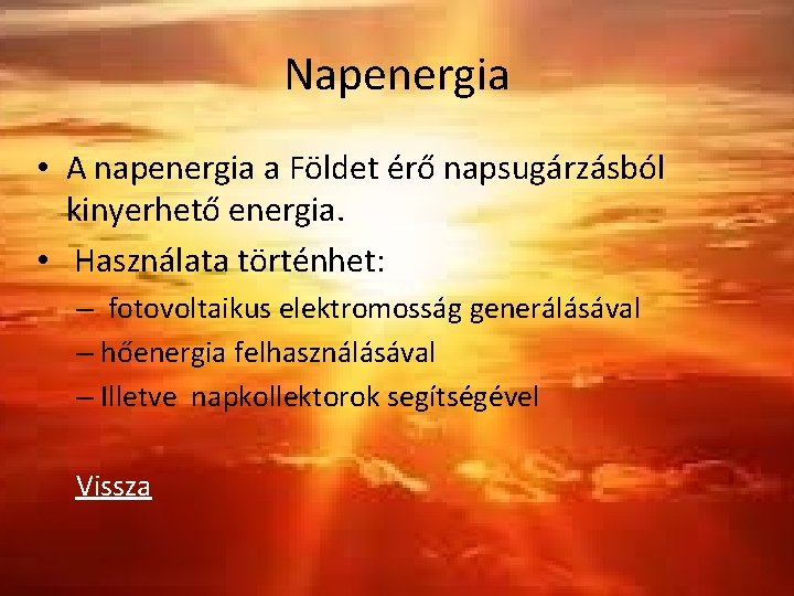 Napenergia • A napenergia a Földet érő napsugárzásból kinyerhető energia. • Használata történhet: –