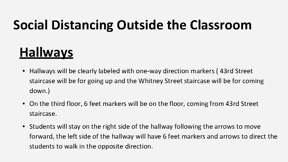 Social Distancing Outside the Classroom Hallways • Hallways will be clearly labeled with one-way