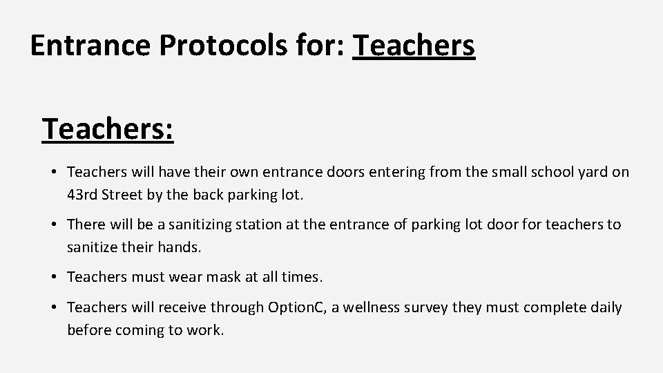 Entrance Protocols for: Teachers: • Teachers will have their own entrance doors entering from