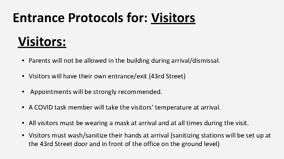 Entrance Protocols for: Visitors: • Parents will not be allowed in the building during