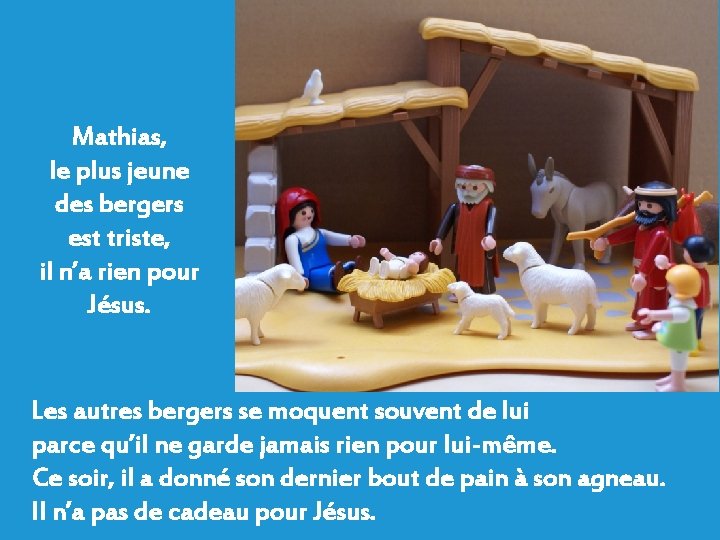 Mathias, le plus jeune des bergers est triste, il n’a rien pour Jésus. Les