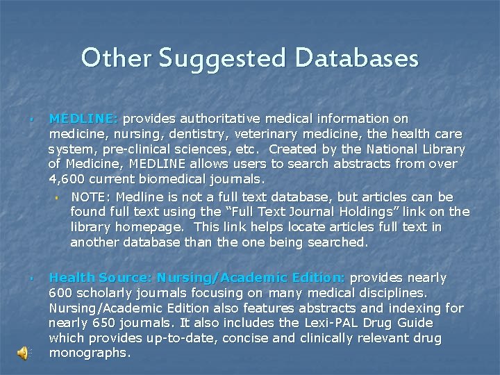 Other Suggested Databases § § MEDLINE: provides authoritative medical information on medicine, nursing, dentistry,