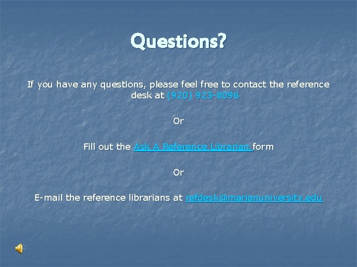 Questions? If you have any questions, please feel free to contact the reference desk