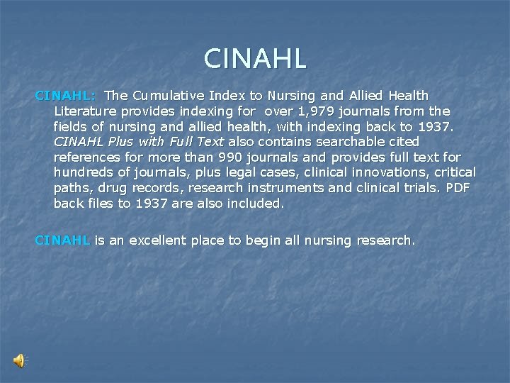 CINAHL: The Cumulative Index to Nursing and Allied Health Literature provides indexing for over