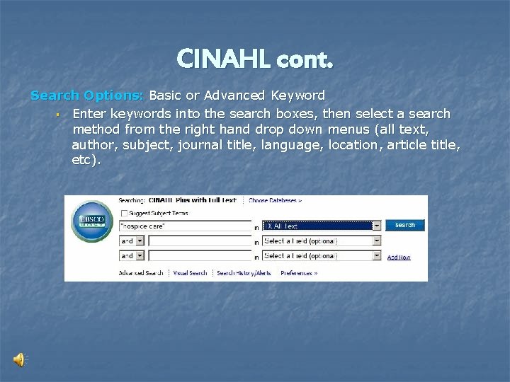CINAHL cont. Search Options: Basic or Advanced Keyword § Enter keywords into the search