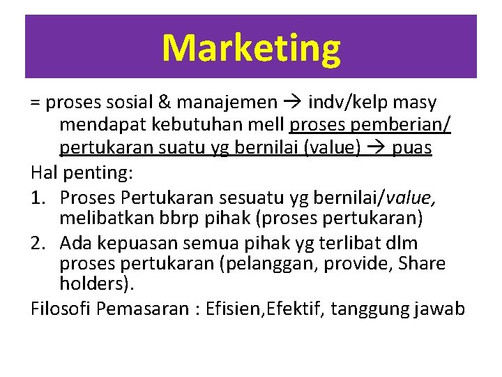 Marketing = proses sosial & manajemen indv/kelp masy mendapat kebutuhan mell proses pemberian/ pertukaran