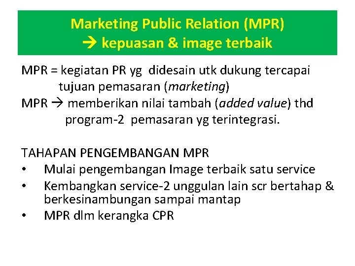 Marketing Public Relation (MPR) kepuasan & image terbaik MPR = kegiatan PR yg didesain