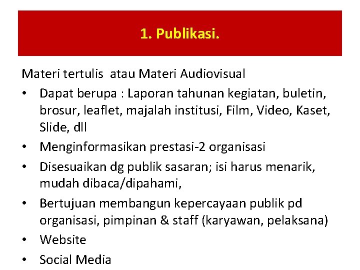 1. Publikasi. Materi tertulis atau Materi Audiovisual • Dapat berupa : Laporan tahunan kegiatan,