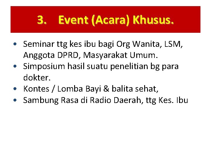 3. Event (Acara) Khusus. • Seminar ttg kes ibu bagi Org Wanita, LSM, Anggota