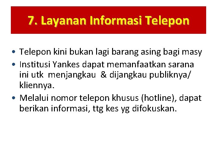 7. Layanan Informasi Telepon • Telepon kini bukan lagi barang asing bagi masy •