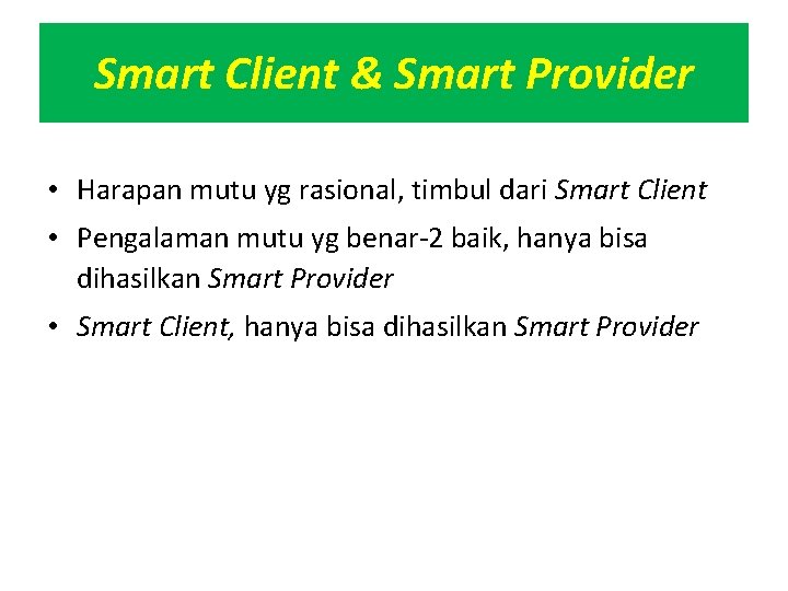 Smart Client & Smart Provider • Harapan mutu yg rasional, timbul dari Smart Client