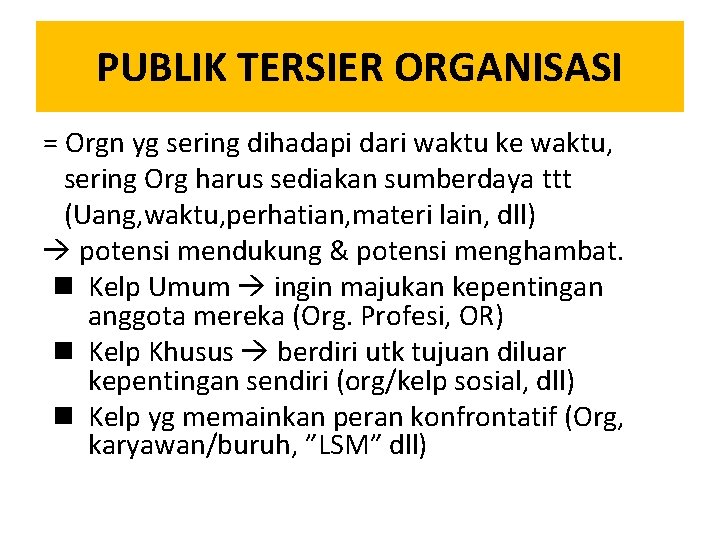 PUBLIK TERSIER ORGANISASI = Orgn yg sering dihadapi dari waktu ke waktu, sering Org