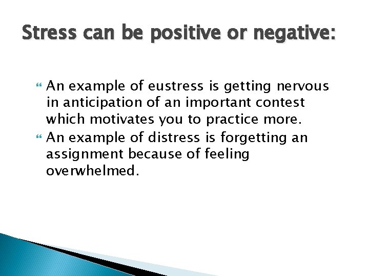 Stress can be positive or negative: An example of eustress is getting nervous in
