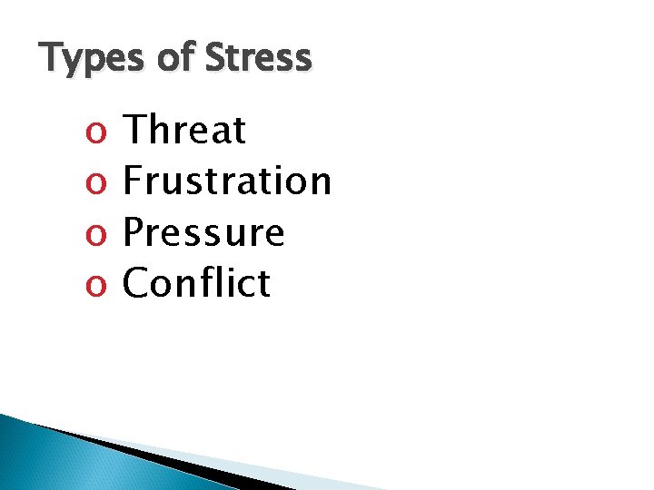 Types of Stress o o Threat Frustration Pressure Conflict 