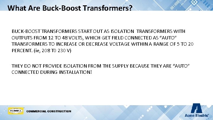 What Are Buck-Boost Transformers? BUCK-BOOST TRANSFORMERS START OUT AS ISOLATION TRANSFORMERS WITH OUTPUTS FROM