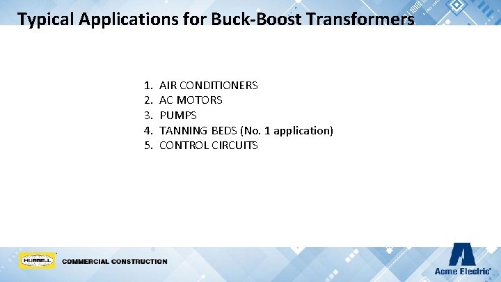 Typical Applications for Buck-Boost Transformers 1. 2. 3. 4. 5. AIR CONDITIONERS AC MOTORS