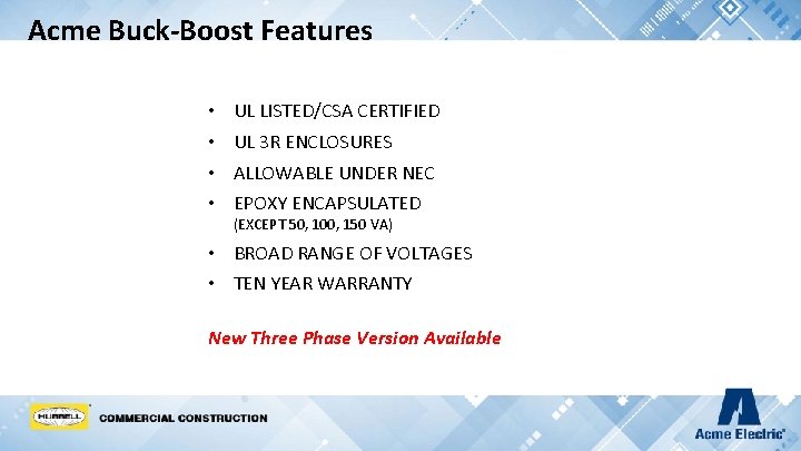 Acme Buck-Boost Features • • UL LISTED/CSA CERTIFIED UL 3 R ENCLOSURES ALLOWABLE UNDER