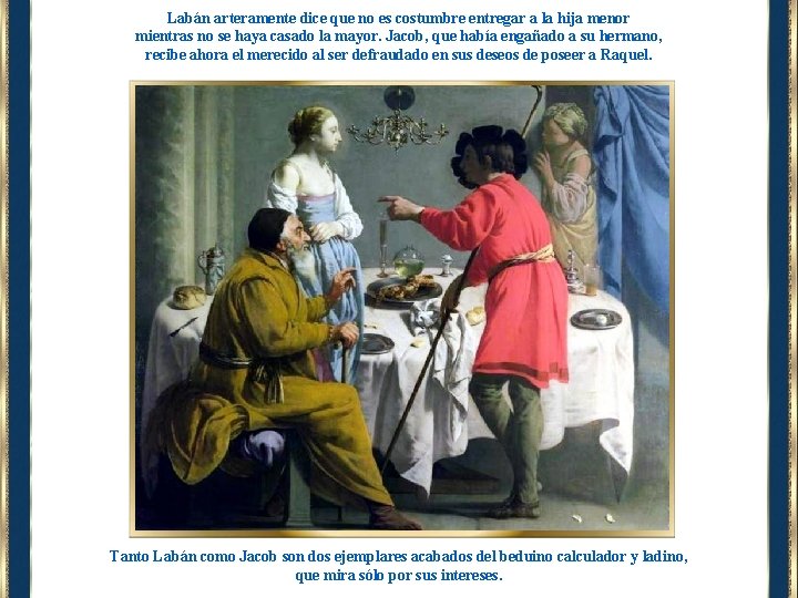 Labán arteramente dice que no es costumbre entregar a la hija menor mientras no