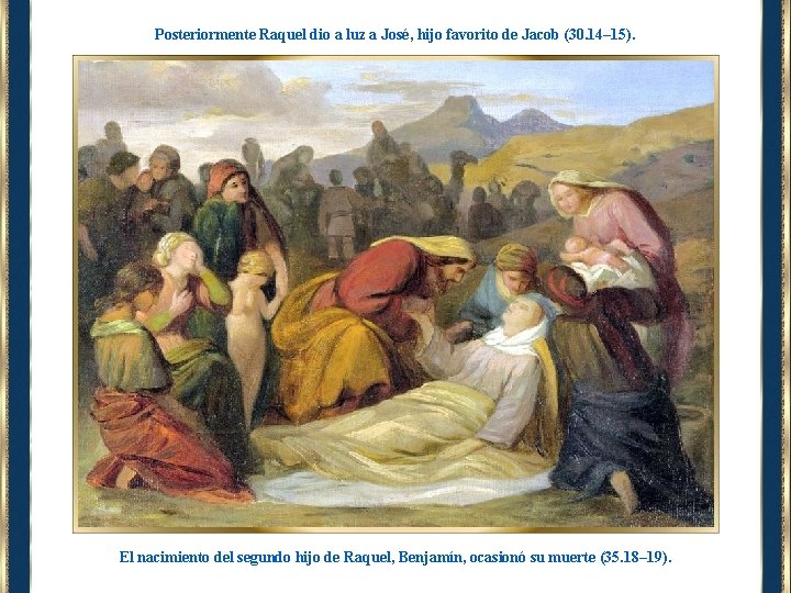 Posteriormente Raquel dio a luz a José, hijo favorito de Jacob (30. 14– 15).