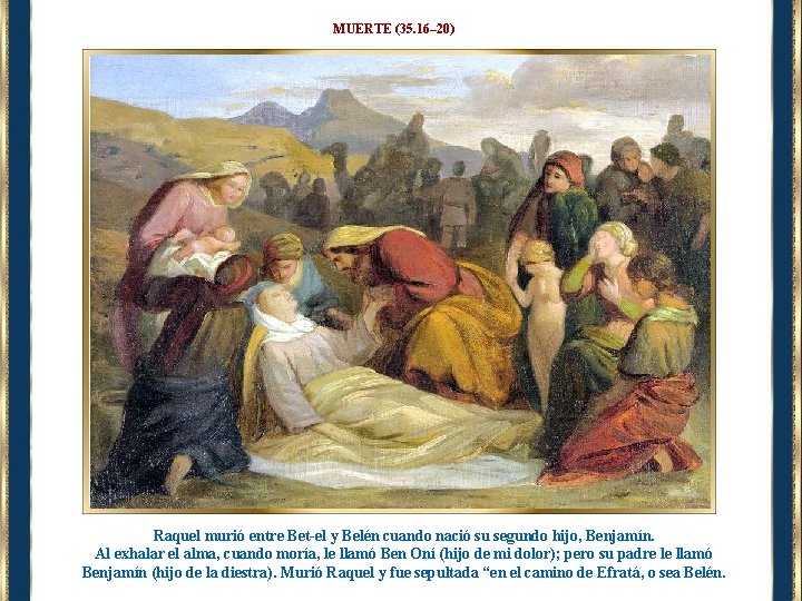 MUERTE (35. 16– 20) Raquel murió entre Bet-el y Belén cuando nació su segundo