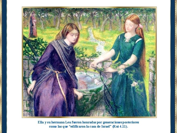 Ella y su hermana Lea fueron honradas por generaciones posteriores como las que “edificaron