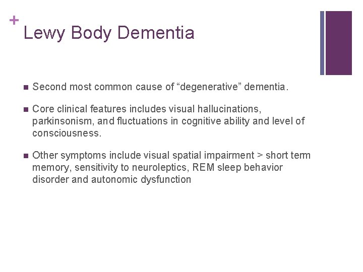 + Lewy Body Dementia n Second most common cause of “degenerative” dementia. n Core