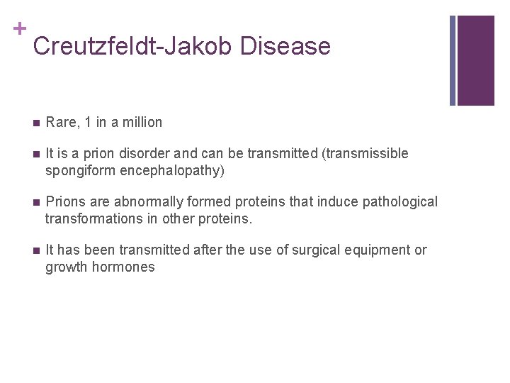 + Creutzfeldt-Jakob Disease n Rare, 1 in a million n It is a prion