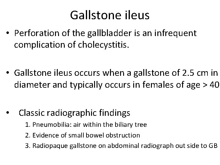 Gallstone ileus • Perforation of the gallbladder is an infrequent complication of cholecystitis. •