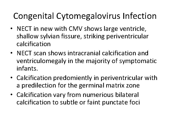 Congenital Cytomegalovirus Infection • NECT in new with CMV shows large ventricle, shallow sylvian