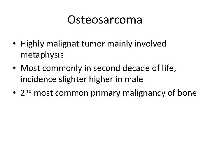 Osteosarcoma • Highly malignat tumor mainly involved metaphysis • Most commonly in second decade