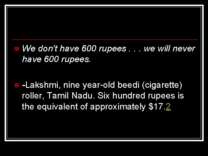 n We don't have 600 rupees. . . we will never have 600 rupees.