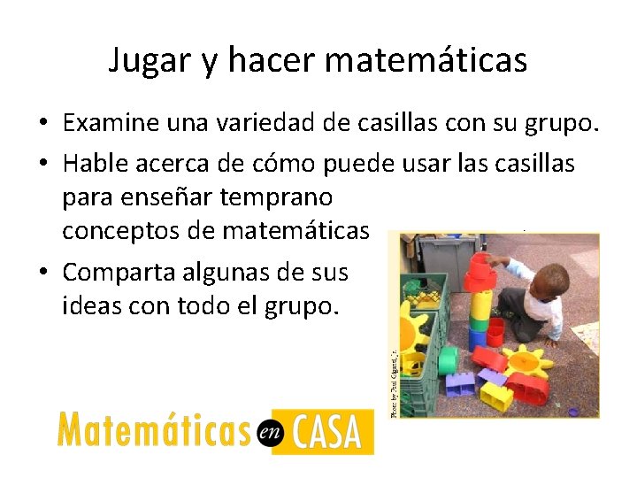 Jugar y hacer matemáticas • Examine una variedad de casillas con su grupo. •