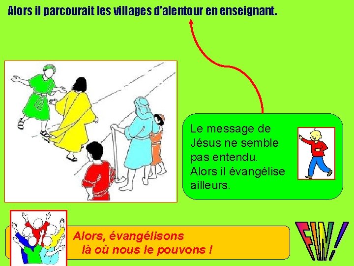 Alors il parcourait les villages d’alentour en enseignant. Le message de Jésus ne semble