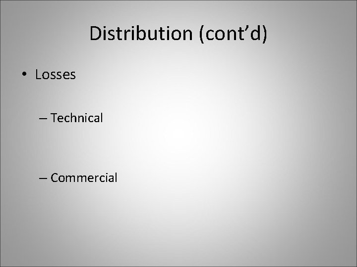 Distribution (cont’d) • Losses – Technical – Commercial 