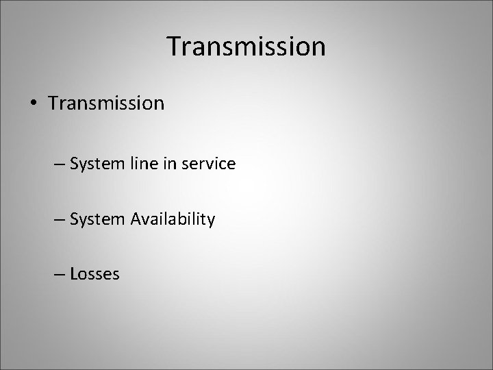 Transmission • Transmission – System line in service – System Availability – Losses 