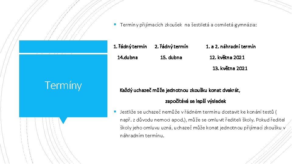 § Termíny přijímacích zkoušek na šestiletá a osmiletá gymnázia: 1. řádný termín 14. dubna