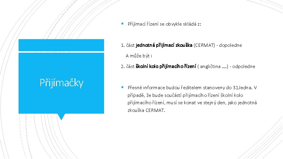 § Příjímací řízení se obvykle skládá z: 1. část jednotná přijímací zkouška (CERMAT) -