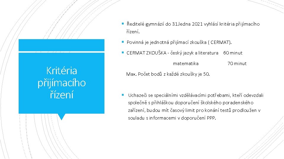 § Ředitelé gymnázií do 31. ledna 2021 vyhlásí kritéria přijímacího řízení. § Povinná je