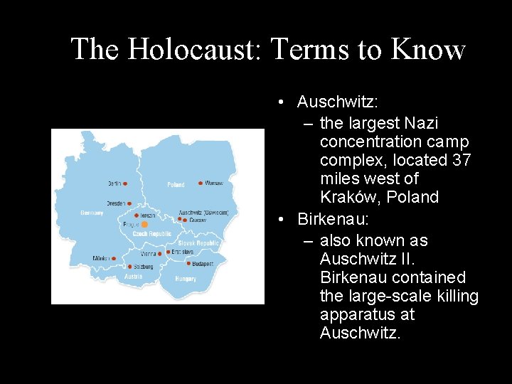 The Holocaust: Terms to Know • Auschwitz: – the largest Nazi concentration camp complex,