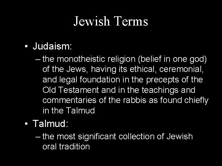 Jewish Terms • Judaism: – the monotheistic religion (belief in one god) of the