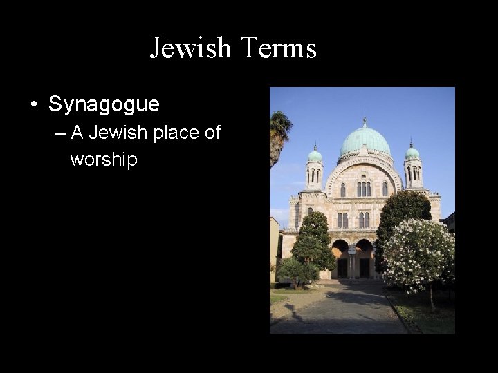 Jewish Terms • Synagogue – A Jewish place of worship 