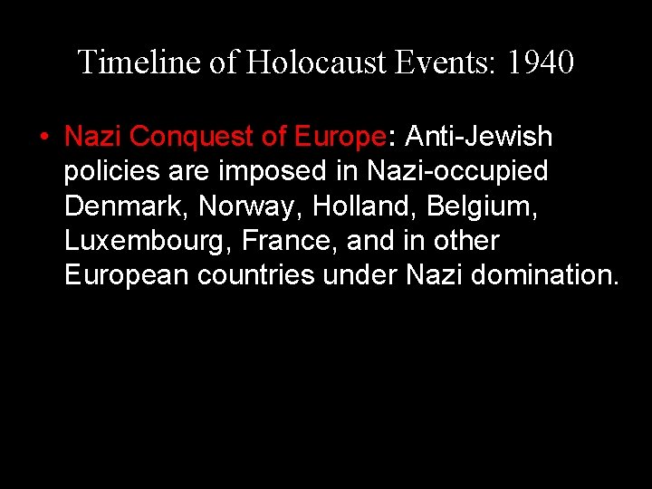 Timeline of Holocaust Events: 1940 • Nazi Conquest of Europe: Anti-Jewish policies are imposed